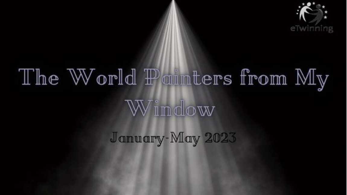 THE WORLD PAINTERS FROM MY WINDOW E-TWINNING PROJESİ